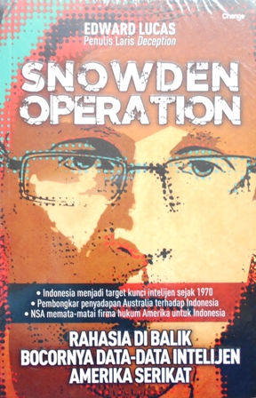 Cover SNOWDEN OPERATION :  Rahasia di balik bocornya data-data intelijen amerika serikat / Edward Lucas