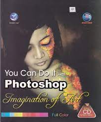 Cover YOU CAN DO IT WITH PHOTOSHOP :  Imagination of art / Penerbit ANDI & MADCOMS