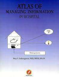 Cover ATLAS OF MANAGING INFORMATION IN HOSPITAL / Boy S. Sabarguna