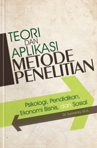 Cover TEORI DAN APLIKASI METODE PENELITIAN :  Psikologi, Pendidikan, Ekonomi Bisnis, dan Sosial / Sumanto