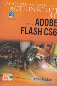 Cover PEMROGRAMAN GAME DENGAN ACTION SCRIPT 3.0 PADA ADOBE FLASH CS6 / Irman Maulana