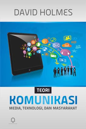 Cover TEORI KOMUNIKASI :  Media, Teknologi, dan Masyarakat / David Holmes