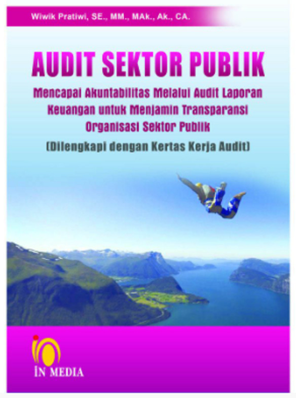Cover AUDIT SEKTOR PUBLIK :  Mencapai Akuntabilitas Melalui Audit Laporan Keuangan Untuk Menjamin Transparansi Organisasi Sektor Publik / Wiwik Pratiwi