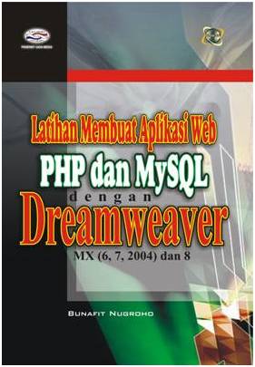 Cover LATIHAN MEMBUAT APLIKASI WEB PHP DAN MYSQL DENGAN DREAMWEAVER MX [6,7,2004] DAN 8 / Bunafit Nugroho