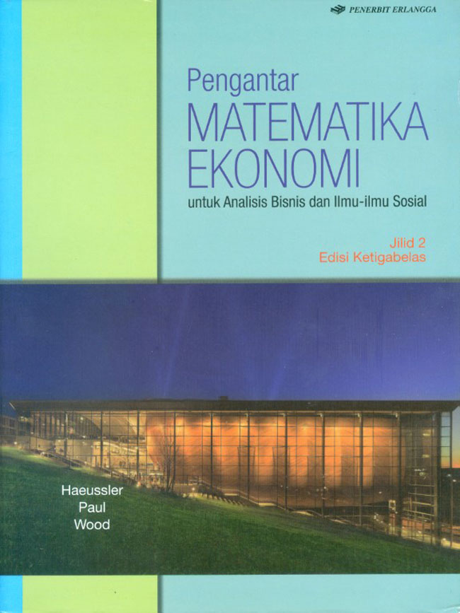 Cover PENGANTAR MATEMATIKA EKONOMI, Jilid 2 Edisi Ketigabelas :  Untuk Analisis Bisnis dan Ilmu-ilmu Sosial / Haeussler ; Paul ; Wood