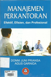 Cover MANAJEMEN PERKANTORAN :  Efektif, Efisien, dan Profesional / Donni Juni Priansa ; Agus Garnida
