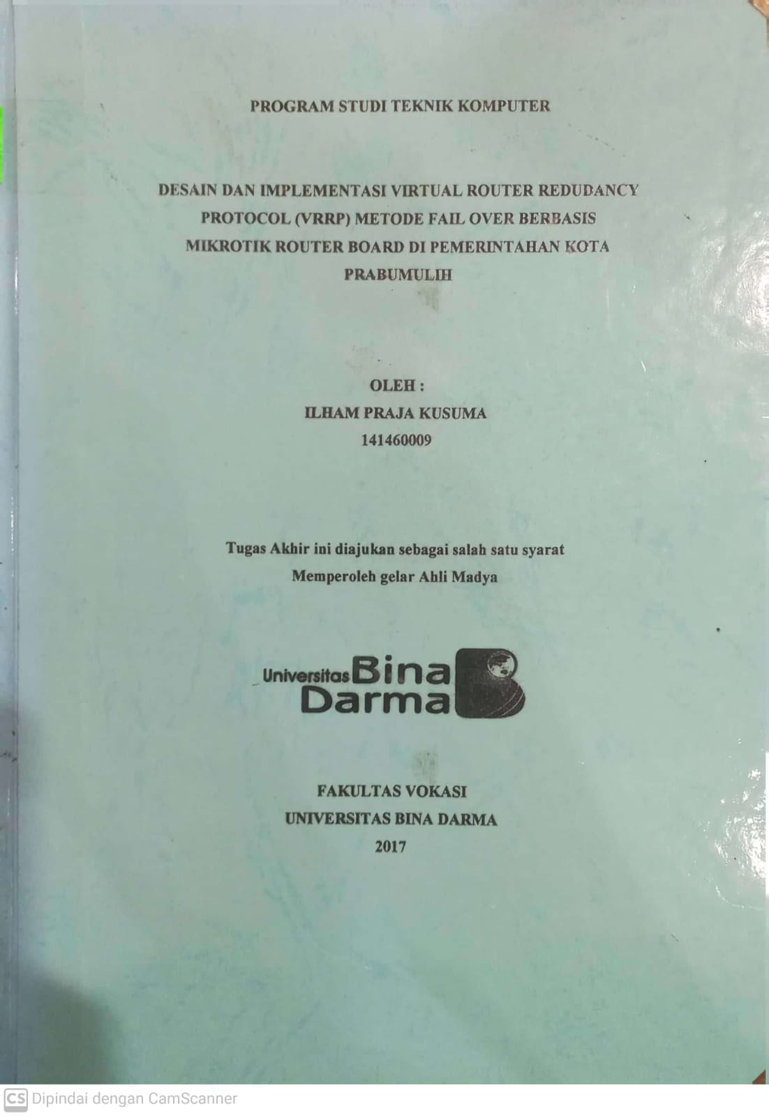Cover DESAIN DAN IMPLEMENTASI VIRTUAL ROUTER REDUDANCY PROTOCOL (VRRP) METODE FAIL OVER BERBASIS MIKROTIK ROUTER BOARD DI PEMERINTAHAN KOTA PRABUMULIH / ILHAM PRAJA KUSUMA