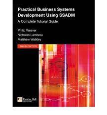 Cover PRACTICAL BUSINESS SYSTEM DEVELOPMENT USING SSADM :  A Complete Tutorial Guide / Philip Weaver