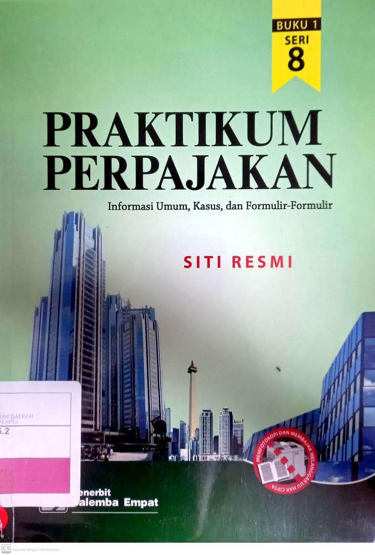 Cover PRAKTIKUM PERPAJAKAN, BUKU 1 SERI 8 :  Informasi Umum, Kasus, dan Formulir-formulir / Siti Resmi