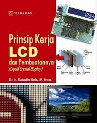Cover PRINSIP KERJA LCD DAN PEMBUATANNYA :  Liquid Crystal Display / Saludin Muis