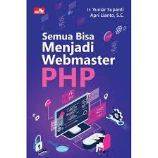 Cover SEMUA BISA MENJADI WEBMASTER PHP / Yuniar Supardi ; Apri Lianto