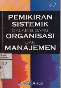 Cover PEMIKIRAN SISTEMATIK DALAM BIDANG ORGANISASI DAN MANAJEMEN / J. Winardi