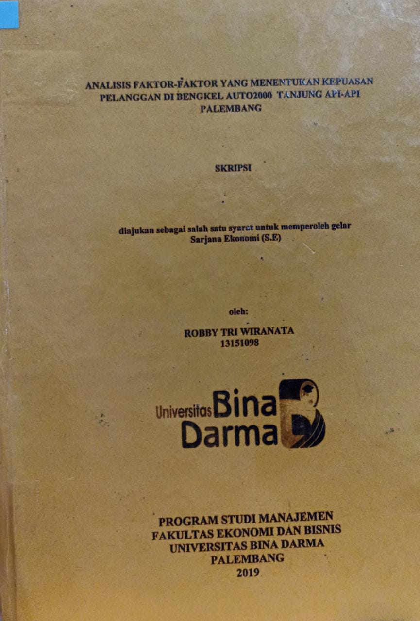 Cover ANALISIS FAKTOR-FAKTOR YANG MENENTUKAN KEPUASAN PELANGGAN DI BENGKEL AUTO2000 TANJUNG API-API PALEMBANG / Robby Tri Wiranata