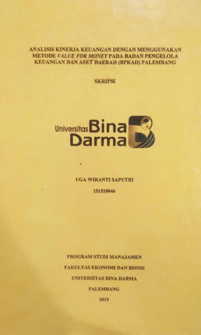 Cover ANALISIS KINERJA KEUANGAN DENGAN MENGGUNAKAN METODE VALUE FOR MONEY PADA BADAN PENGELOLA KEUANGAN DAN ASET DAERAH (BPKAD) PALEMBANG / Uga Wiranti Saputri