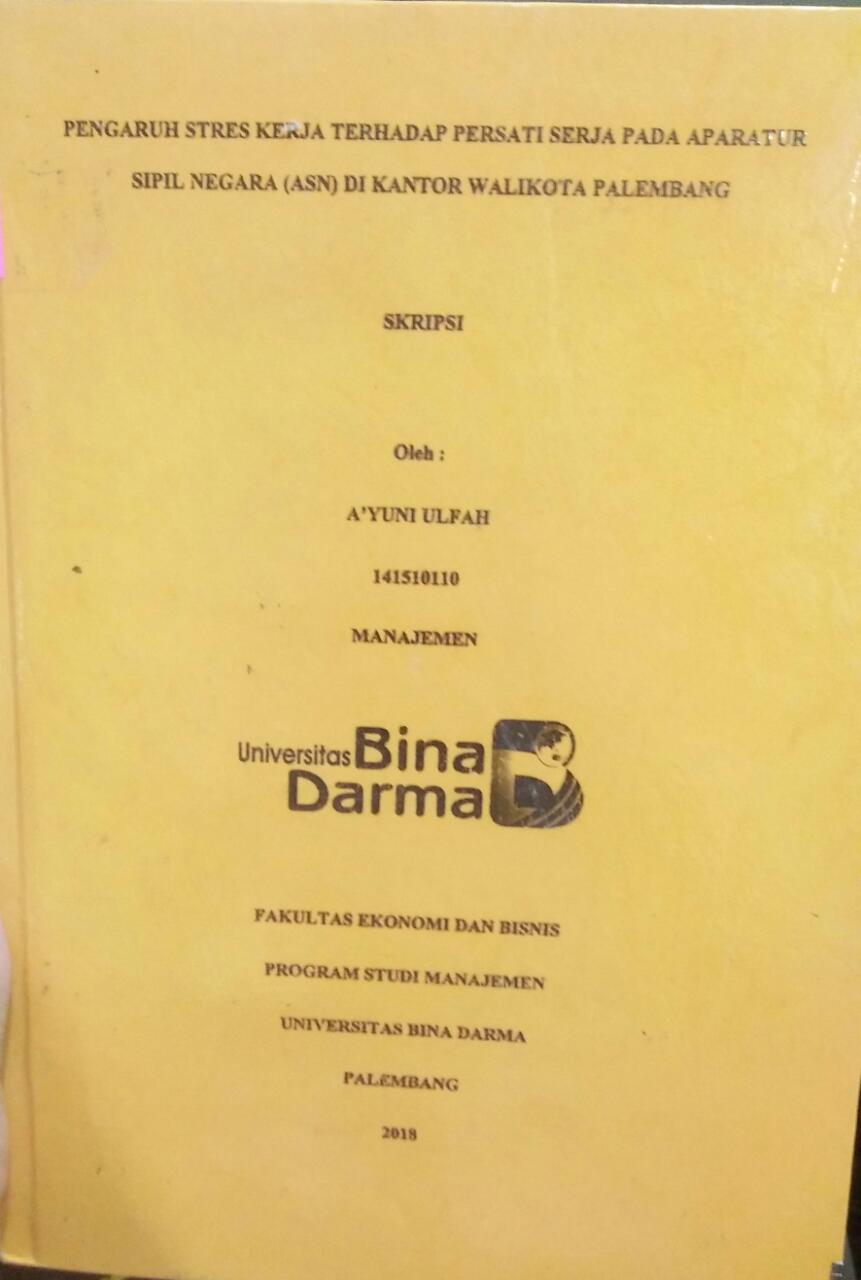 Cover PENGARUH STRES KERJA TERHADAP PERSATI SERJA PADA APARATUR SIPIL NEGARA (ASN) DI KANTOR WALIKOTA PALEMBANG / A'Yuni Ulfah