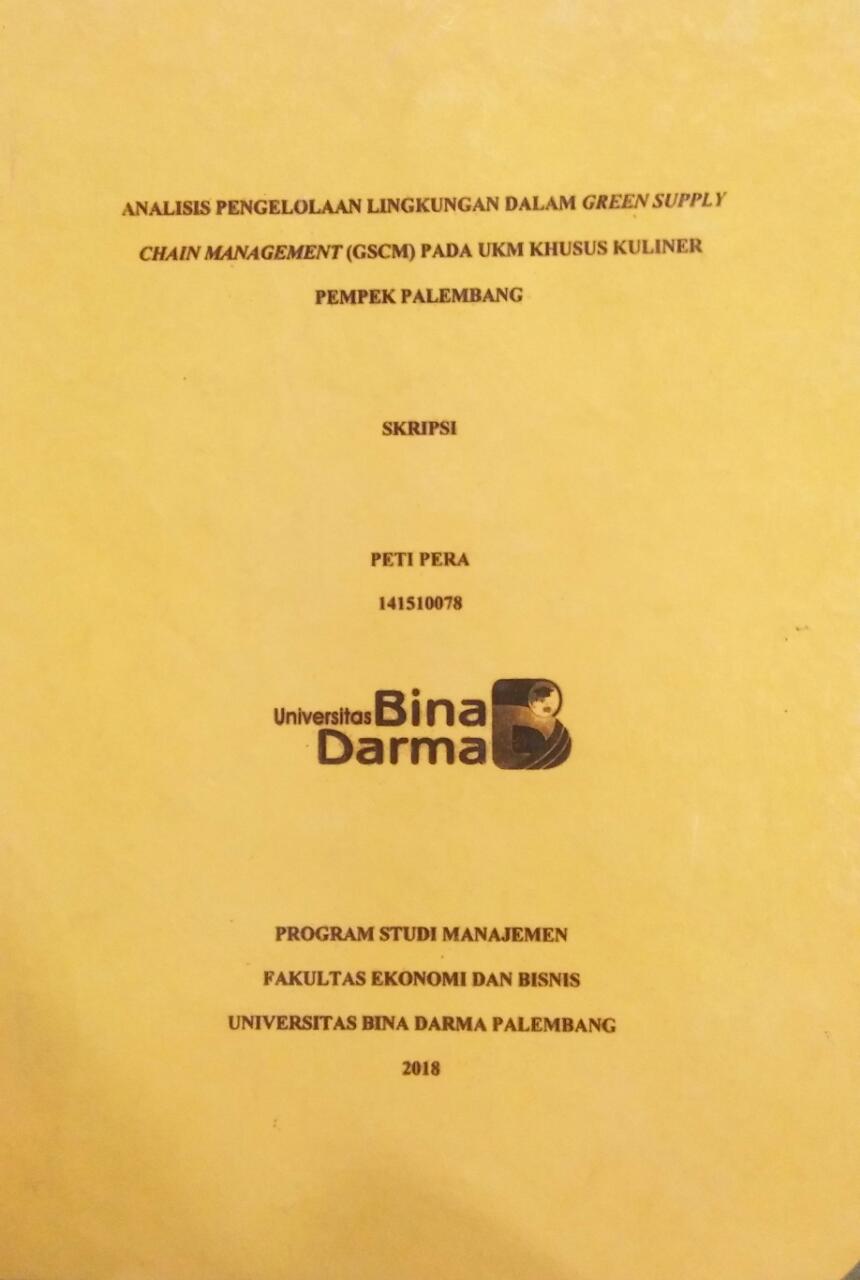 Cover ANALISIS PENGELOLAAN LINGKUNGAN DALAM GREEN SUPPLY CHAIN MANAGEMENT (GSCM) PADA UKM KHUSUS KULINER PEMPEK PALEMBANG / Peti Pera