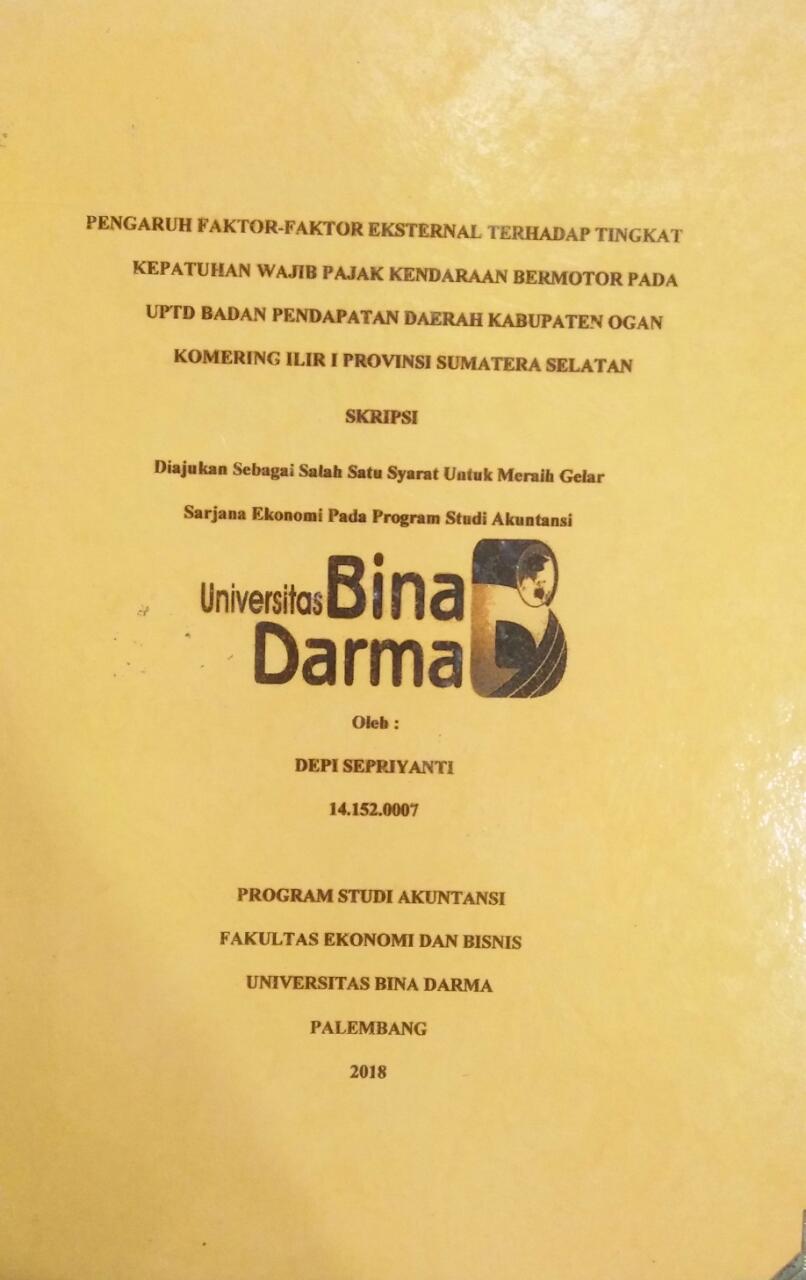 Cover PENGARUH FAKTOR-FAKTOR EKSTERNAL TERHADAP TINGKAT KEPATUHAN WAJIB PAJAK KENDARAAN BERMOTOR PADA UPTD BADAN PENDAPATAN DAERAH KABUPATEN OGAN KOMERING ILIR I PROVINI SUMATERA SELATAN / Depi Sepriyanti