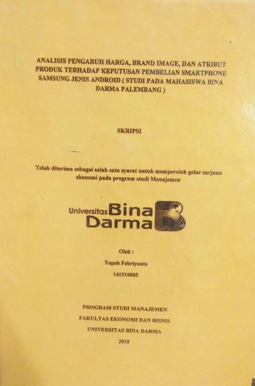 Cover ANALISIS PENGARUH HARGA, BRAND IMAGE, DAN ATRIBUT PRODUK TERHADAP KEPUTUSAN PEMBELIAN SMARTPHONE SAMSUNG JENIS ANDORID (STUDI PAD MAHASIWA BINA DARMA PALEMBANG) / Teguh Febriyanto