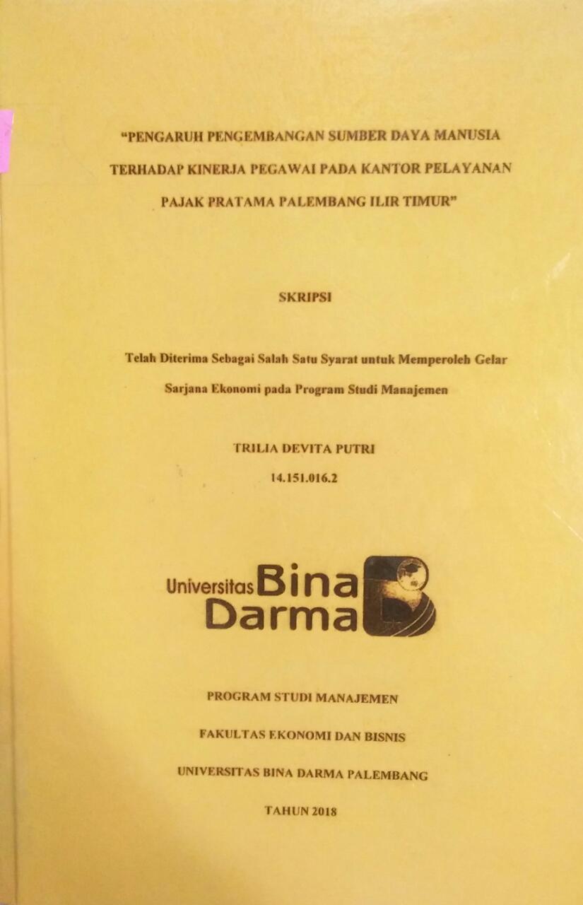 Cover "PENGARUH PENGEMBANGAN SUMBER DAYA MANUSIA TERHADAP KINERJA PEGAWAI PADA KANTOR PELAYANAN PAJAK PRATAMA PALEMBANG ILIR TIMUR" / Trilia Devita Putri