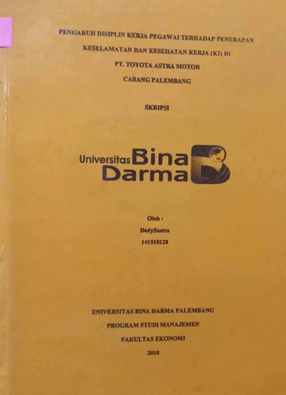 Cover PENGARUH DISIPLIN KERJA PEGAWAI TERHADAP PENERAPAN KESELAMATAN DAN KESEHATAN KERJA (K3) DI PT.TOYOTA ASTRA MOTOR CABANG PALEMBANG / DEDY SASTRA