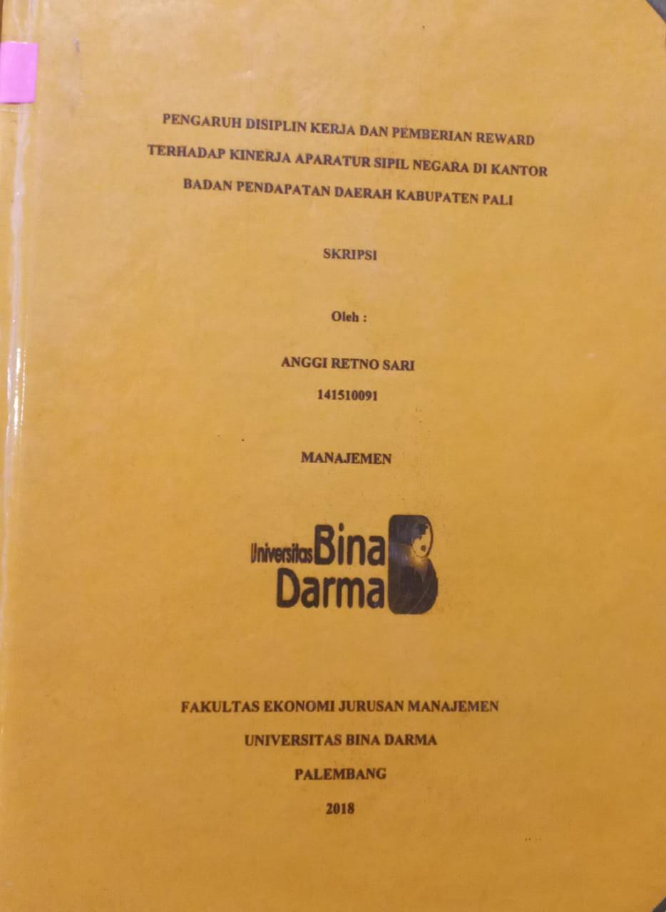 Cover PENGARUH DISIPLIN KERJA DAN PEMBERIAN REWARD TERHADAP KINERJA APARATUR SIPIL NEGARA DI KANTOR BADAN PENDAPATAN DAERAH KABUPATEN PALI / ANGGI RETNO SARI
