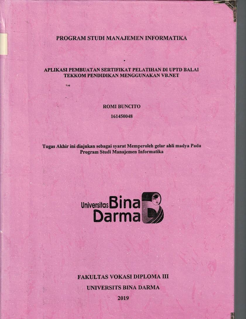 Cover APLIKASI PEMBUATAN SERTIFIKAT PELATIHAN DI UPTD BALAI TEKKOM PENDIDIKAN MENGGUNAKAN VB.NET / Romi Buncito