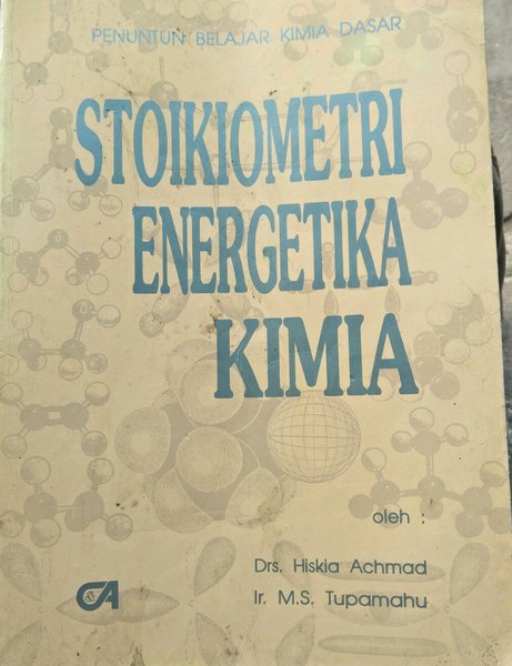 Cover STOIKIOMETRI ENERGETIKA KIMIA / Hiskia Achmad & M.S Tupamahu