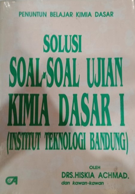 Cover SOLUSI SOAL-SOAL UJIAN KIMIA DASAR I :  (Institut Teknologi Bandung) / Hiskia Achmad