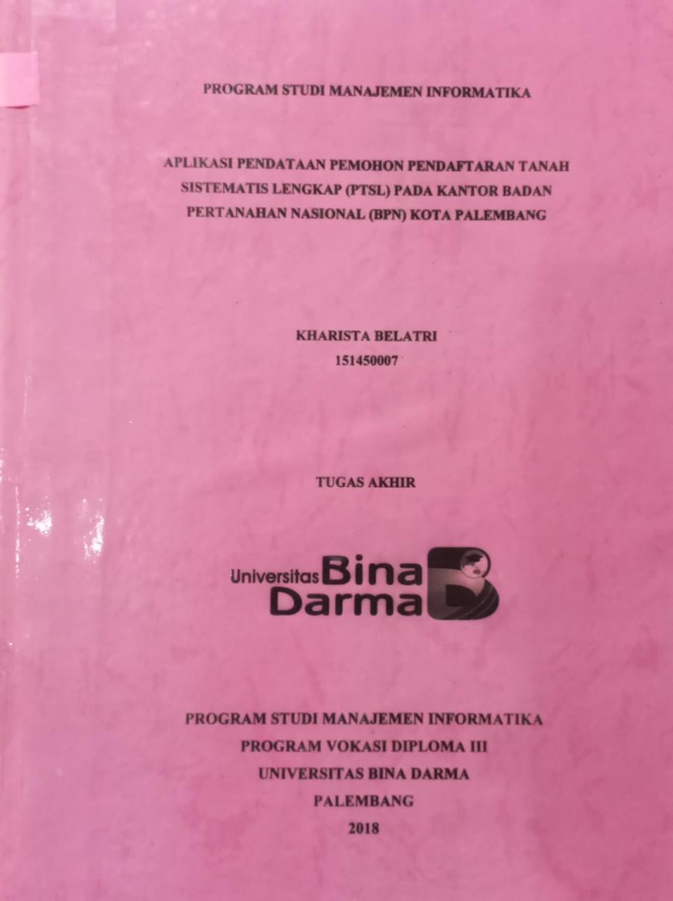 Cover APLIKASI PENDATAAN PEMOHON PENDAFTARAN TANAH SISTEMATIS LENGKAP (PTSL) PADA KANTOR BADAN PERTANAHAN NASIONAL (BPN) KOTA PALEMBANG / KHARISTA BELATRI