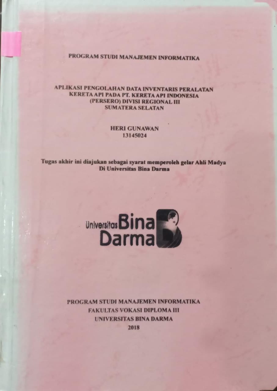 Cover APLIKASI PENGOLAHAN DATA INVENTARIS PERALATAN KERETA API PADA PT.KERETA API INDONESIA (PERSERO) DI DIVISI REGIONAL III SUMATERA SELATAN / HERI GUNAWAN