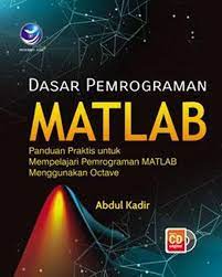 Cover Dasar Pemrograman MATLAB :  Panduan Praktis untuk Mempelajari Pemrograman MATLAB Menggunakan Octave