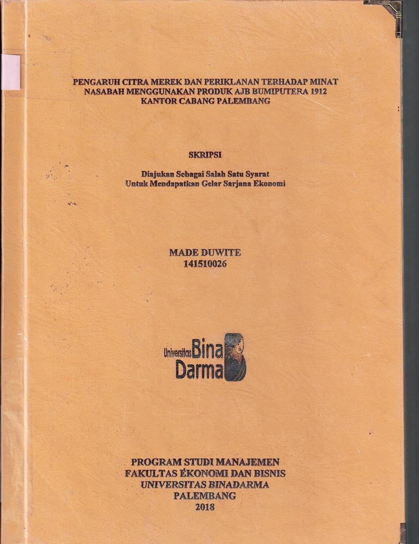 Cover PENGARUH CITRA MEREK DAN PERIKLANAN MINAT NASABAH MENGGUNAKAN PRODUK AJB BUMIPUTERA 1912 KANTOR CABANG PALEMBANG / Made Duwite
