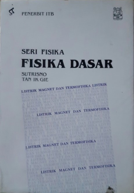 Cover SERI FISIKA FISIKA DASAR :  Listrik, magnet, dan termofisika / Sutrisno