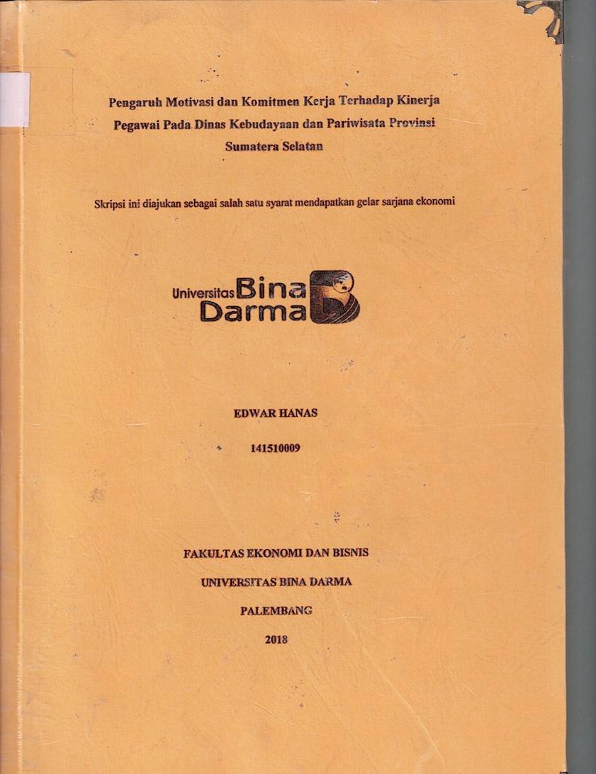 Cover PENGARUH MOTIVASI DAN KOMITMEN KERJA TERHADAP KINERJA PEGAWAI PADA DINAS KEBUDAYAAN DAN PARIWISATA PROVINSI SUMATERA SELATAN / Edwar Hanas