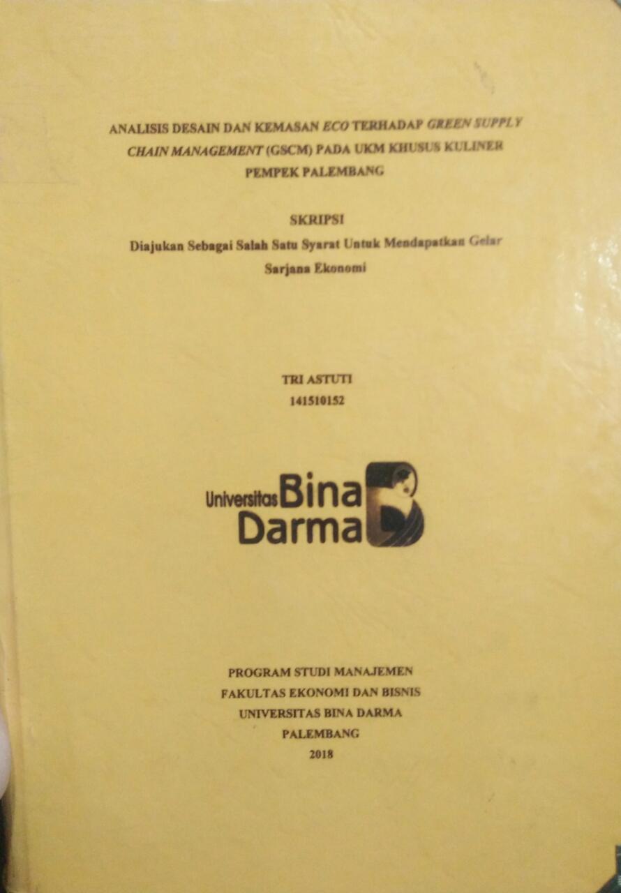 Cover ANALISIS DESAIN DAN KEMASAN ECO TERHADAP GREEN SUPPLY CHAIN MANAGEMENT (GSCM) PADA UKM KHUSUS KULINER PEMPEK PALEMBANG / Tri Astuti