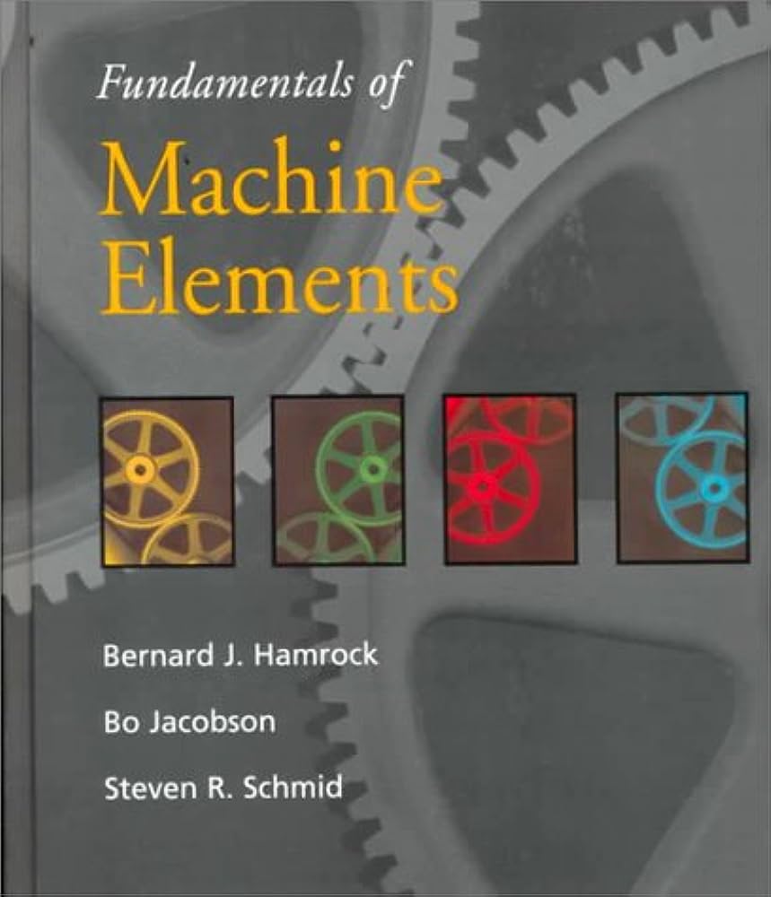 Cover FUNDAMENTAL OF MACHINE ELEMENTS / Bernard J. Hamrock dan Bo O. Jacobson