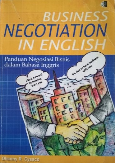 Cover BUSINESS NEGOTIATION IN ENGLISH :  Panduan negosiasi bisnis dalam bahasa inggris / Dhanny R. Cyssco