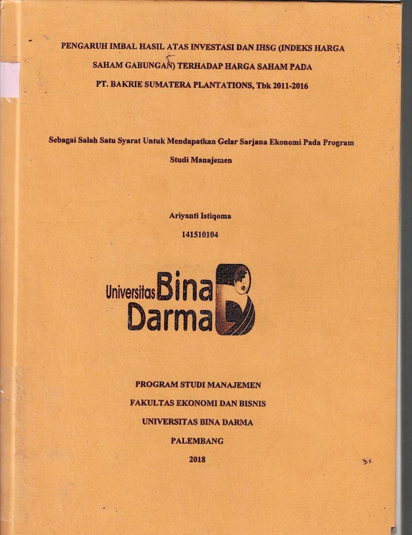 Cover PENGARUH IMBAL HASIL ATAS INVESTASI DAN IHSG (INDESK HARGA SAHAM GABUNGAN) TERHADAP HARGA SAHAM PADA PT. BAKRIE SUMATERA PLANTATIONS, Tbk 2011-2016 / Ariyanti Istiqoma