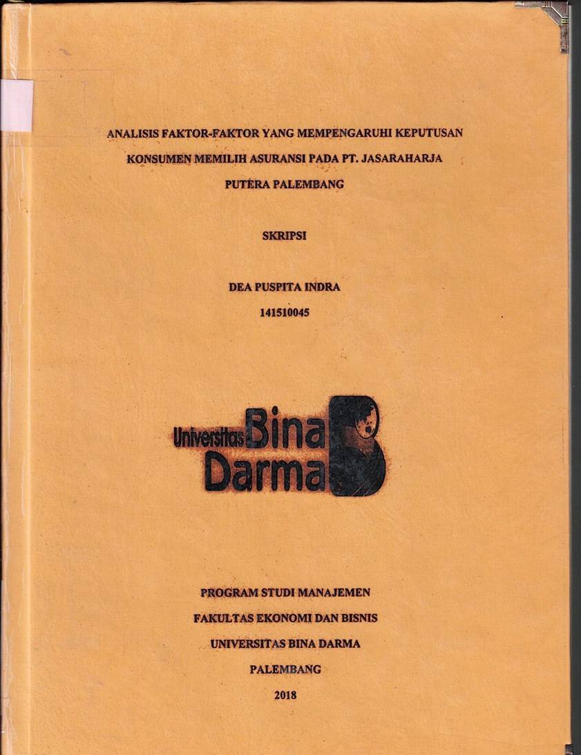 Cover ANALISIS FAKTOR-FAKTOR YANG MEMPENGARUHI KEPUTUSAN KONSUMEN MEMILIH ASURANSI PADA PT. JASARAHARJA PUTERA PALEMBANG / Dea Puspita Indra