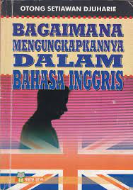 Cover BAGAIMANA MENGUNGKAPKANNYA DALAM BAHASA INGGRIS / Otong Setiawan Djuharie