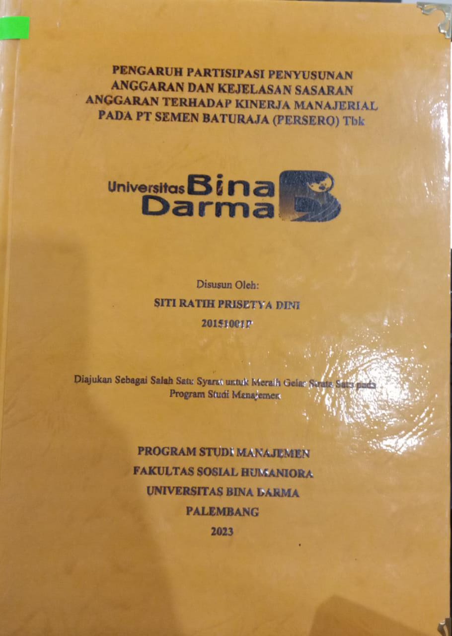 Cover Pengaruh Partisipasi Penyusunan Anggaran Dan Kejelasan Sasaran Anggaran Terhadap Kinerja Manajerial Pada PT Semen Baturaja (Persero) Tbk / Siti Ratih Prisetya Dini