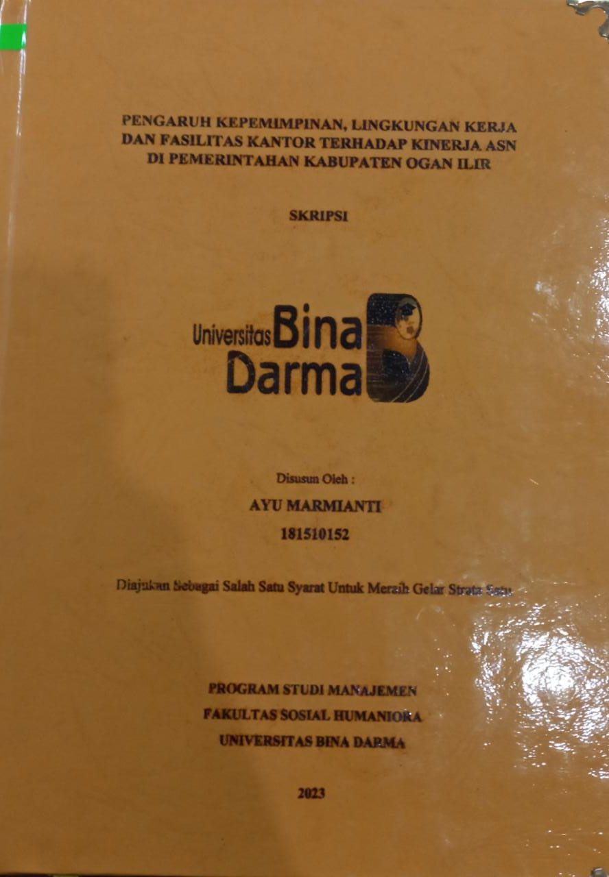 Cover Pengaruh Kepemimpinan Lingkungan Kerja Dan Fasilitas Kantor Terhadap Kinerja ASN di Pemerintahan Kabupaten Ogan Ilir / Ayu Marmianti
