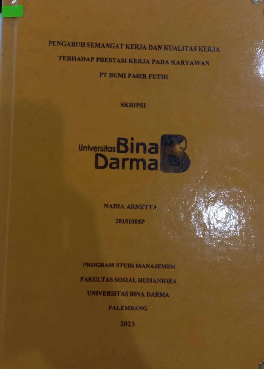 Cover Pengaruh Semangat Kerja dan Kualitas Kerja Terhadap Presentasi Kerja Pada Karyawan PT Bumi Pasir Putih / Nadia Arnetta