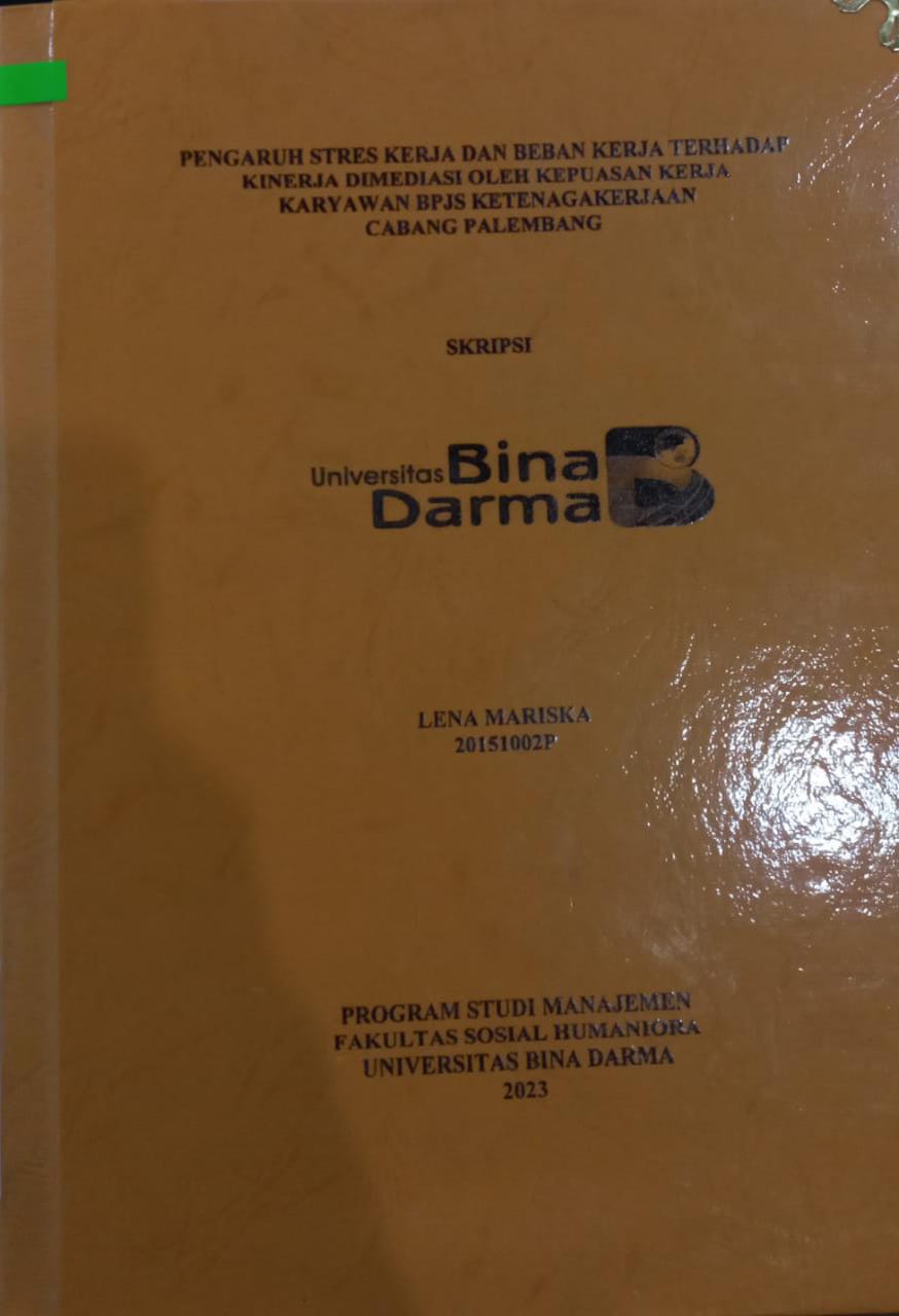 Cover Pengaruh Stres Kerja dan Beban Kerja Terhadap Kinerja Dimediasi Oleh Kepuasan Kerja Karyawan BPJS Ketenagakerjaan Cabang Palembang / Lena Mariska
