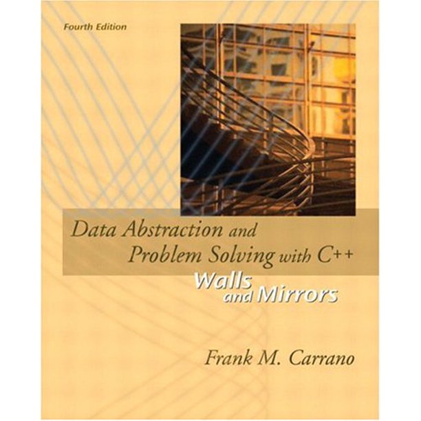 Cover DATA ABSTRACTION AND PROBLEM SOLVING WITH C++ :  Walls And Mirrors / Frank M. Carrano
