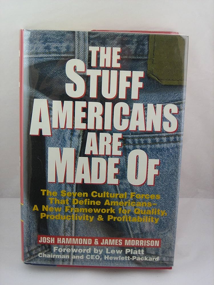 Cover THE STUFF AMERICANS ARE MADE OF :  The Seven Cultural Forces That Define Americans A New Framework For Quality, Productivity & Profittability / Josh Hammond