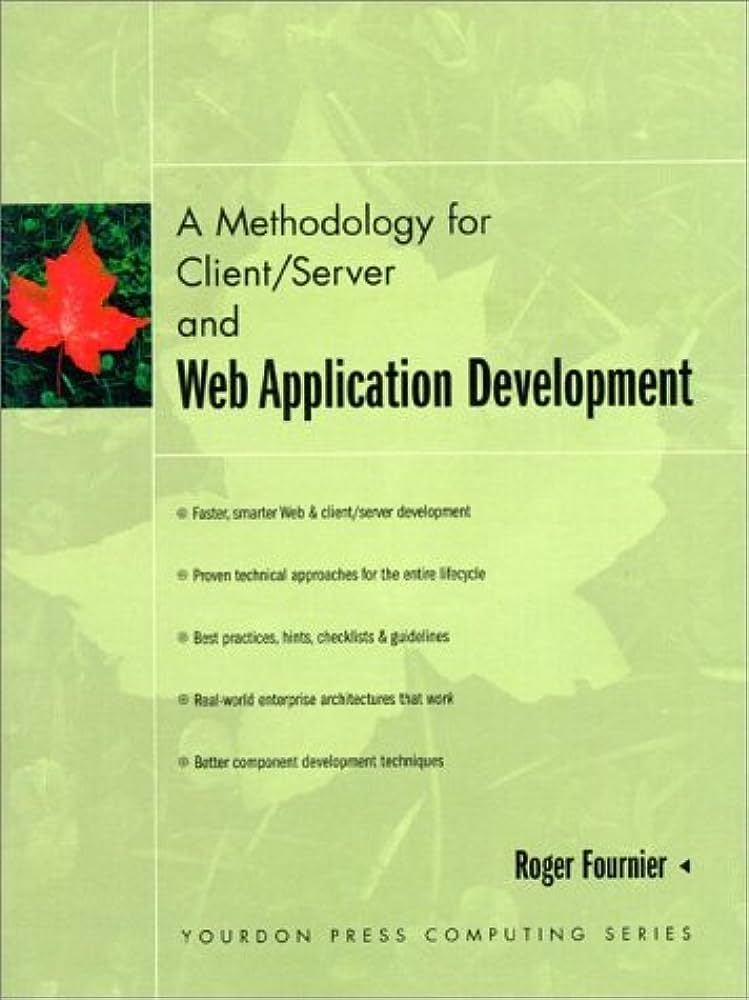 Cover A METHODOLOGY FOR CLIENT/SERVER AND WEB APPLICATION DEVELOPMENT / Roger Fournier
