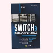 Cover Switch & Multilayer Switch Cisco :  Implemaentasi Jaringan Akses / Kukuh Nugroho