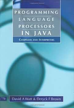 Cover PROGRAMMING LANGUAGE PROCESSORS IN JAVA :  Compillers And Interpretes / David A Watt