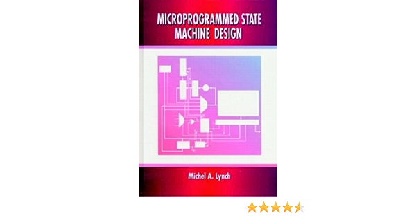 Cover MICROPROGRAMMED STATE MACHINE DESIGN / Michel A. Lynch